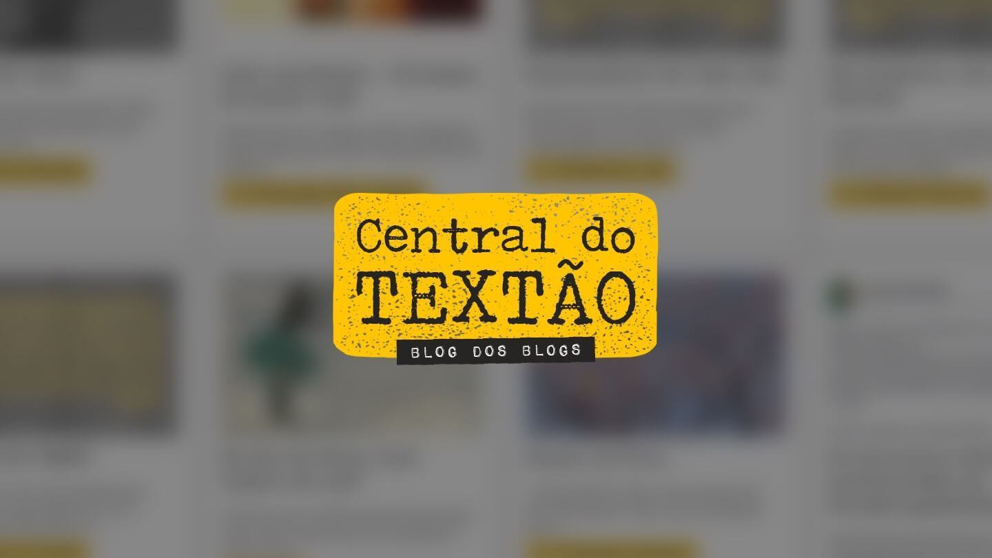 Central do Textão, o blog dos blogs.
